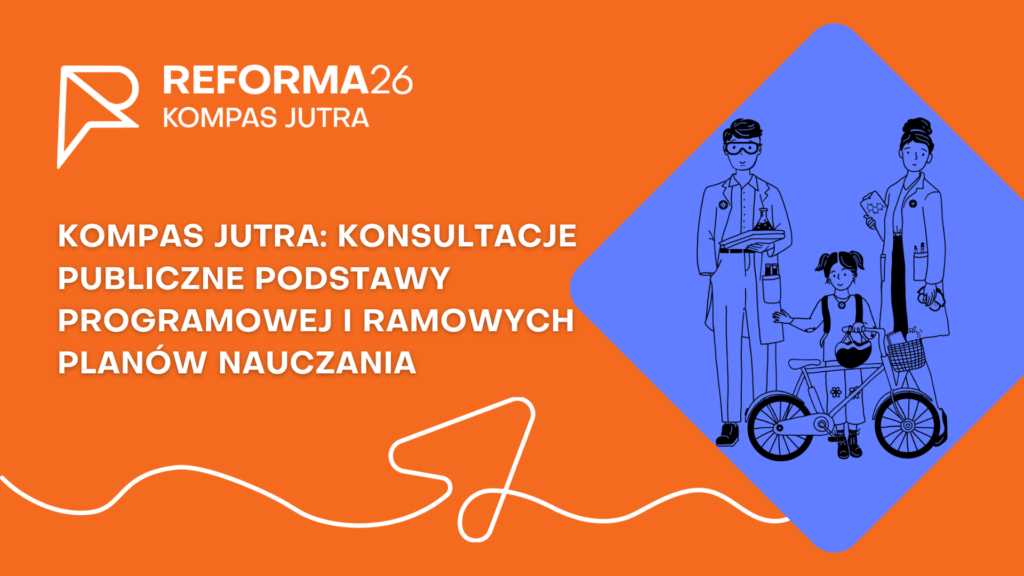 Kompas Jutra: konsultacje publiczne podstawy programowej i ramowych planów nauczania