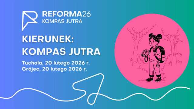 Grafika promocyjna wydarzenia "REFORMA26 KOMPAS JUTRA". Na niebiesko-zielonym tle z gradientem widnieje białe logo i napis "REFORMA26 KOMPAS JUTRA". Poniżej znajduje się duży biały napis "KIERUNEK: KOMPAS JUTRA". Pod nim mniejszą czcionką podano dwie lokalizacje i daty: "Tuchola, 20 lutego 2026 r." oraz "Grójec, 20 lutego 2026 r." Po prawej stronie znajduje się duże różowe koło, w którym umieszczono czarno-biały rysunek przedstawiający młodą osobę (dziecko/podróżnika) z plecakiem i lornetką w rękach, stojącą w lesie. Na dole grafiki znajduje się biała falista linia. Całość utrzymana jest w nowoczesnym, graficznym stylu.