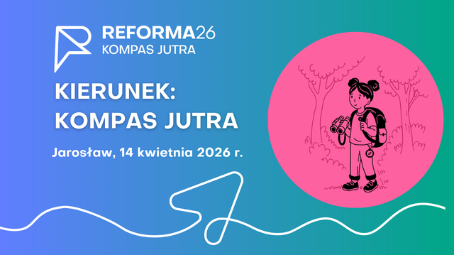 ​Grafika informacyjna o charakterze edukacyjnym, utrzymana w żywej kolorystyce niebiesko-zielonego gradientu z różowym akcentem. ​Tło i kompozycja: Tło grafiki to płynny gradient przechodzący od koloru niebieskiego (po lewej) do morskiej zieleni (po prawej). W dolnej części widoczna jest biała, artystyczna linia tworząca abstrakcyjny wzór. ​Logotyp i tekst: ​W lewym górnym rogu znajduje się białe logo „REFORMA26 KOMPAS JUTRA”. ​Główny tytuł napisany wielkimi, białymi literami brzmi: „KIERUNEK: KOMPAS JUTRA”. ​Poniżej umieszczono informacje o terminie i lokalizacji „Jarosław 14 kwietnia 2026. ​Element graficzny: Po prawej stronie znajduje się duże, jasnoróżowe koło. W jego wnętrzu umieszczono czarną, liniową ilustrację przedstawiającą uśmiechniętą dziewczynkę z plecakiem i lornetką, stojącą na tle zarysowanych drzew.